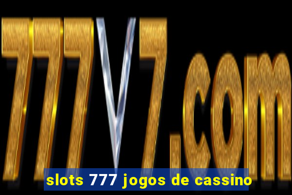 slots 777 jogos de cassino