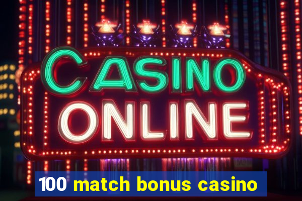 100 match bonus casino