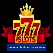 características do neymar