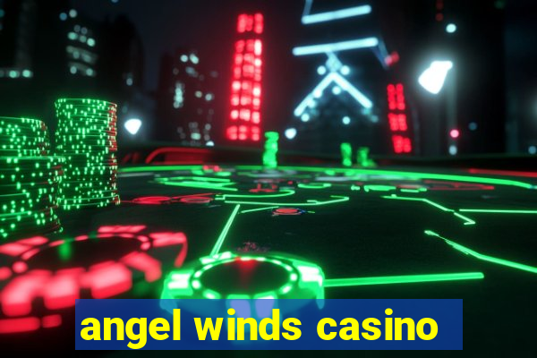 angel winds casino