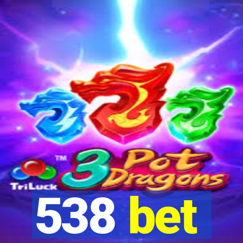 538 bet