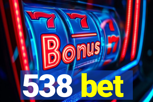 538 bet