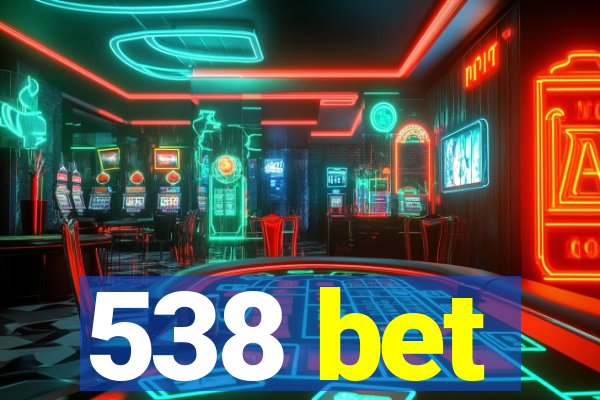 538 bet