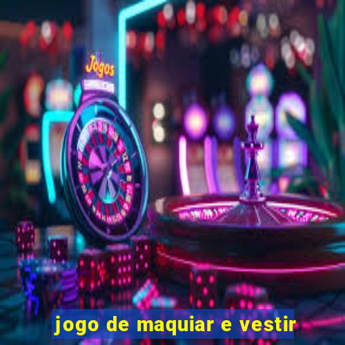 jogo de maquiar e vestir