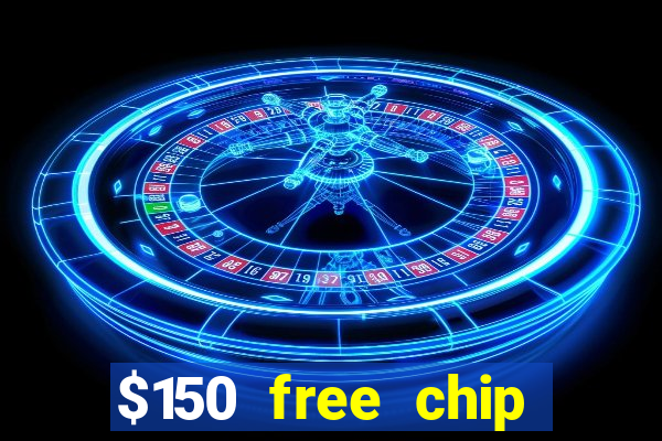 $150 free chip casinos 2021