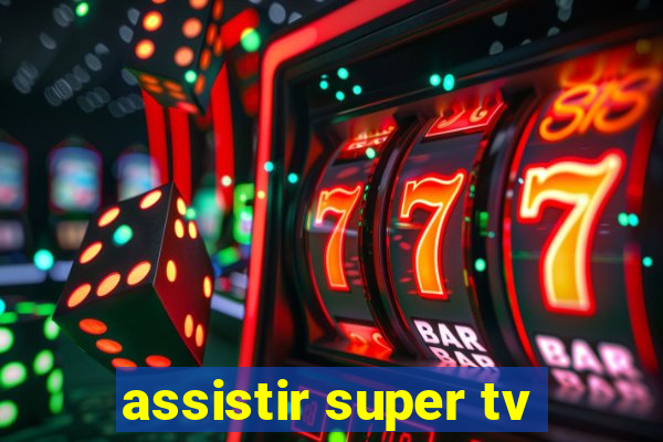 assistir super tv