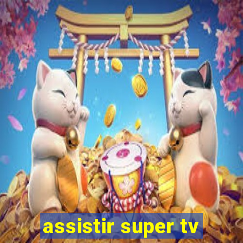 assistir super tv