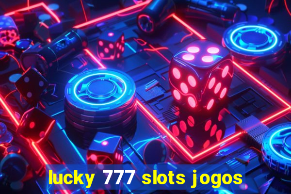 lucky 777 slots jogos