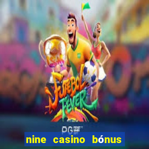 nine casino bónus sem depósito