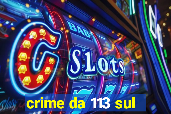 crime da 113 sul