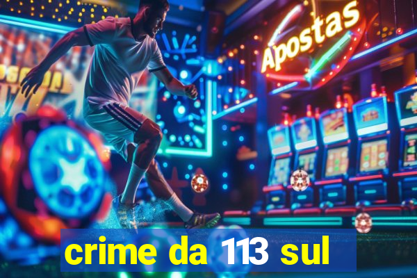 crime da 113 sul