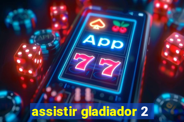 assistir gladiador 2