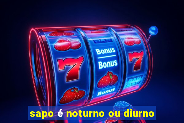 sapo é noturno ou diurno