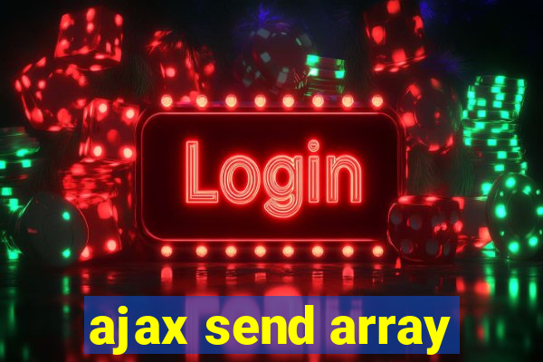 ajax send array