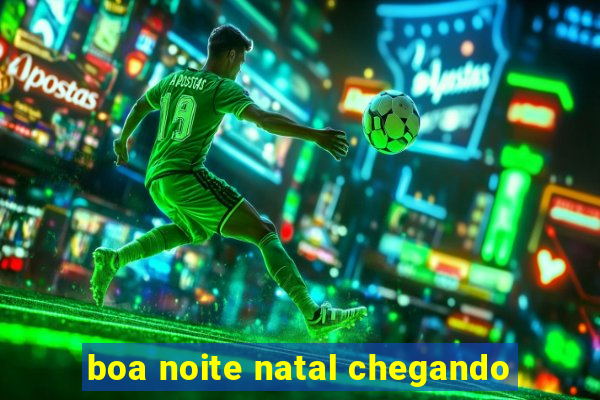 boa noite natal chegando