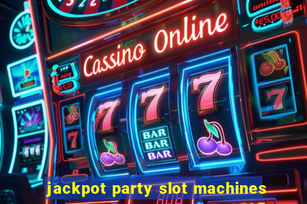 jackpot party slot machines