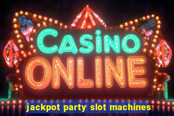 jackpot party slot machines