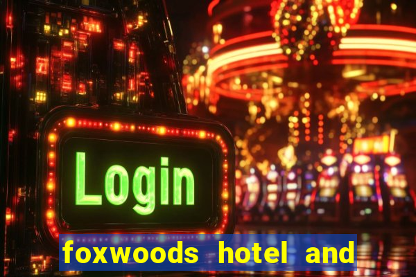 foxwoods hotel and casino connecticut