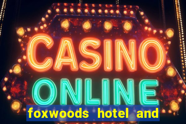 foxwoods hotel and casino connecticut