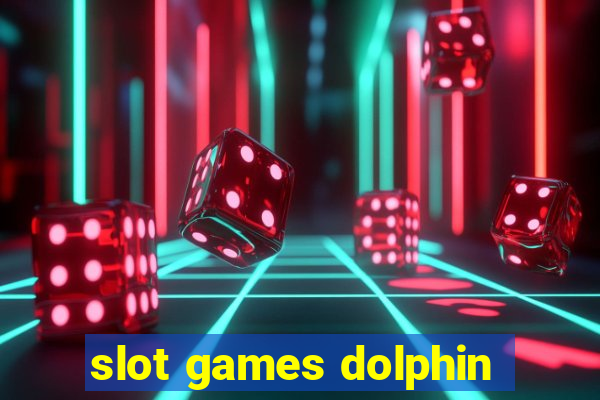 slot games dolphin