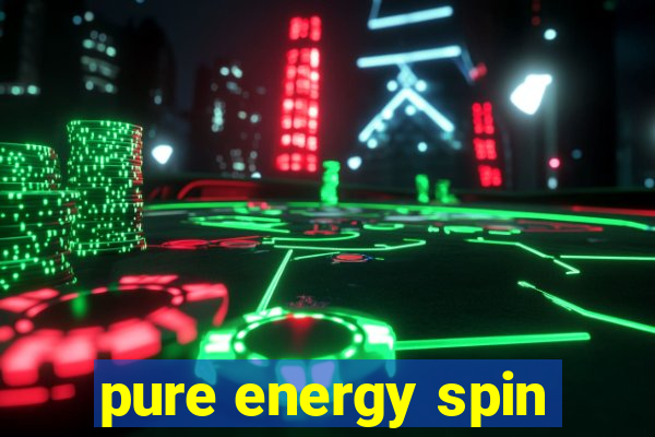 pure energy spin