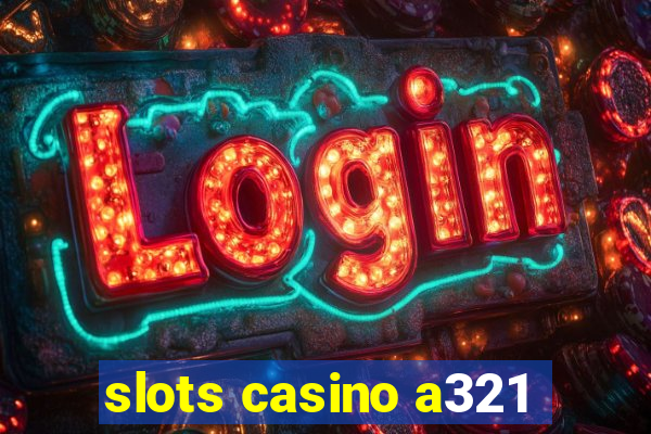 slots casino a321