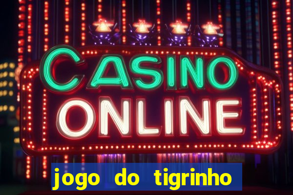 jogo do tigrinho com b么nus