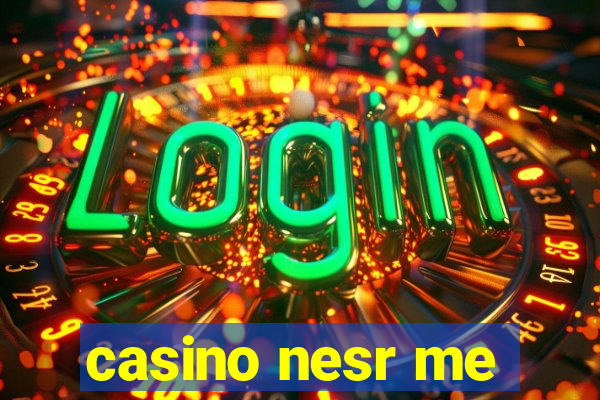 casino nesr me