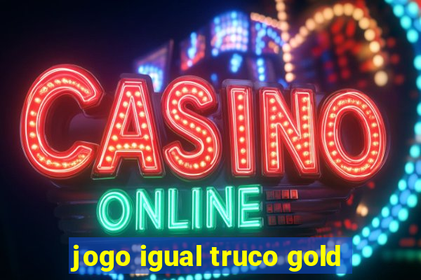 jogo igual truco gold