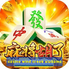 casino wind creek alabama