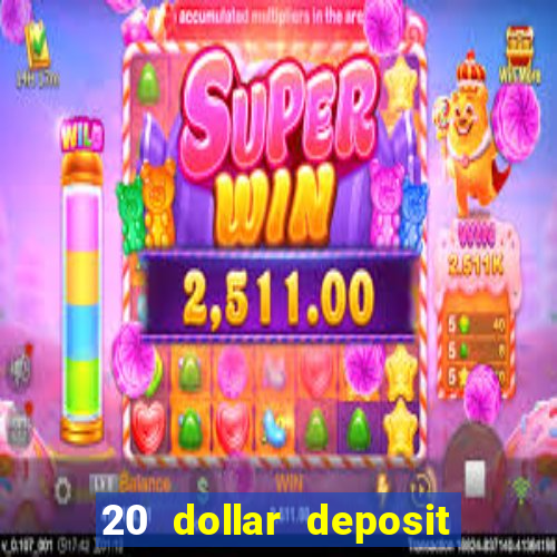 20 dollar deposit online casino