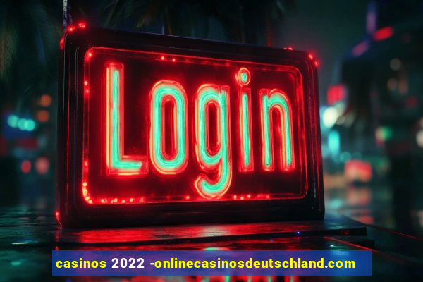 casinos 2022 -onlinecasinosdeutschland.com