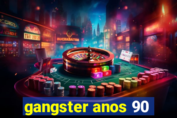 gangster anos 90