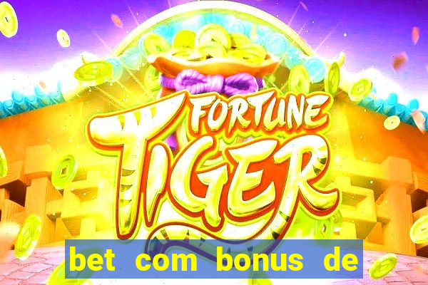 bet com bonus de cadastro cassino