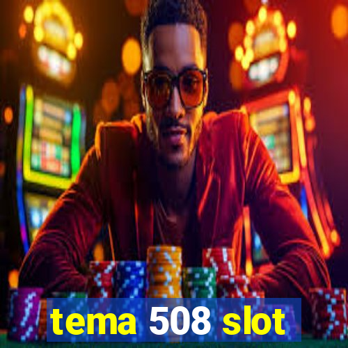 tema 508 slot