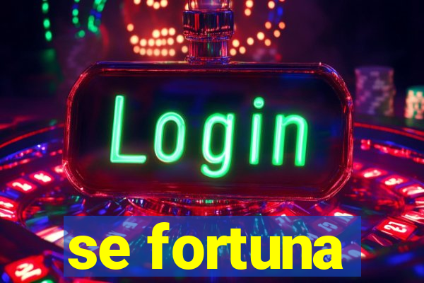 se fortuna