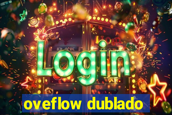 oveflow dublado