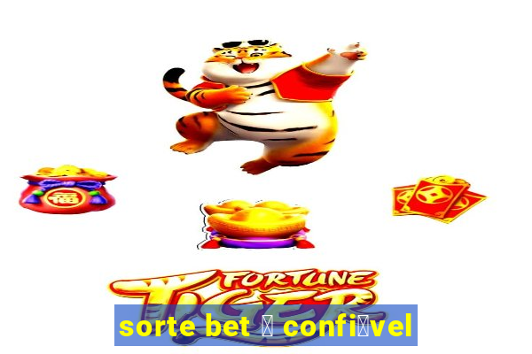 sorte bet 茅 confi谩vel