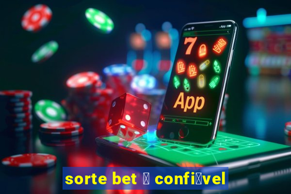 sorte bet 茅 confi谩vel