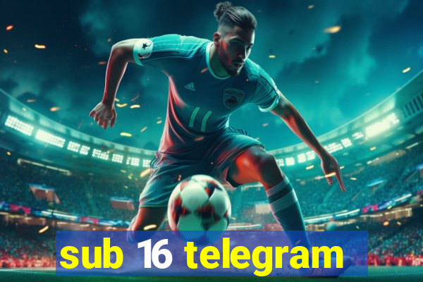 sub 16 telegram