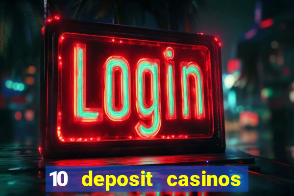 10 deposit casinos free spins