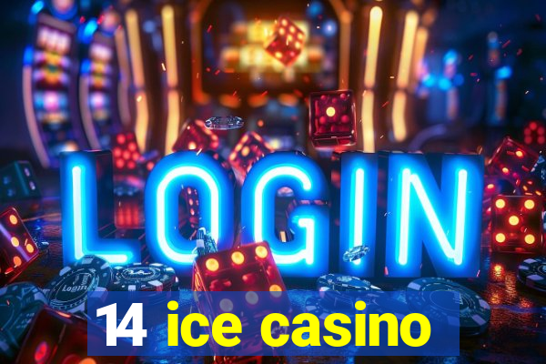 14 ice casino