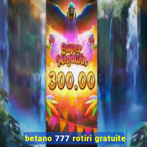 betano 777 rotiri gratuite