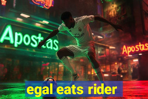 egal eats rider