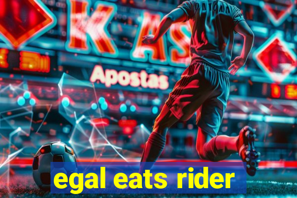 egal eats rider