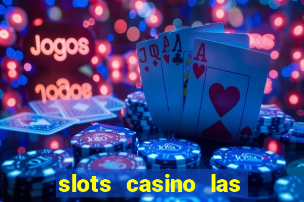 slots casino las vegas slots