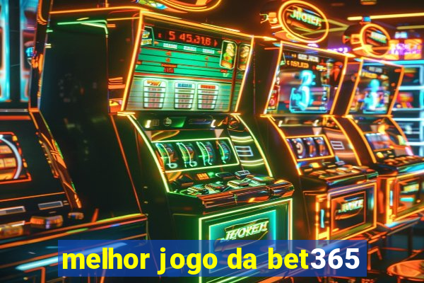 melhor jogo da bet365