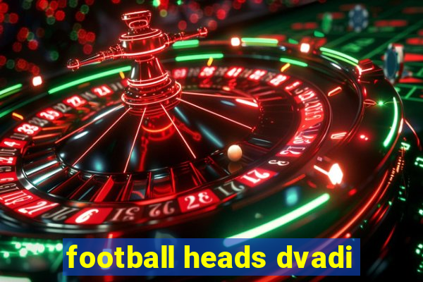 football heads dvadi