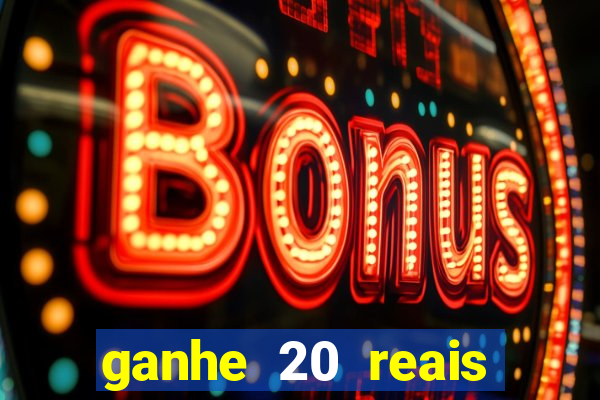 ganhe 20 reais para apostar cassino