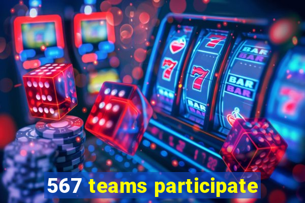 567 teams participate